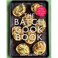 The Batch Cook Book Money-saving Meal Prep For Busy Lives