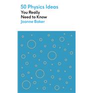 50 Physics Ideas You Really Need to Know