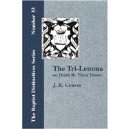 The Tri-lemma, or Death by Three Horns