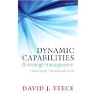 Dynamic Capabilities and Strategic Management Organizing for Innovation and Growth
