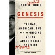 Genesis Truman, American Jews, and the Origins of the Arab/Israeli Conflict
