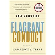 Flagrant Conduct The Story of Lawrence v. Texas