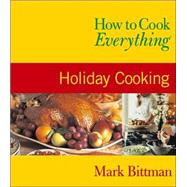 How to Cook Everything : Holiday Cooking