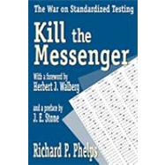 Kill the Messenger: The War on Standardized Testing