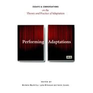 Performing Adaptations: Essays and Conversations on the Theory and Practice of Adaptation
