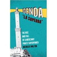 Genoa, 'La Superba' The Rise and Fall of a Merchant Pirate Superpower