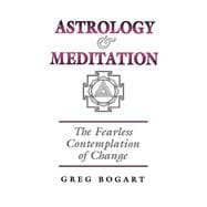 Astrology and Meditation - The Fearless Contemplation of Change