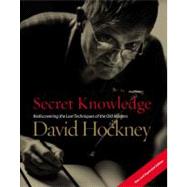 Secret Knowledge (New and Expanded Edition) Rediscovering the Lost Techniques of the Old Masters
