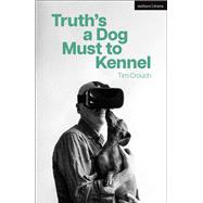 Truth’s a Dog Must to Kennel