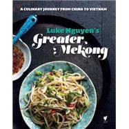 Luke Nguyen's Greater Mekong A Culinary Journey from China to Vietnam