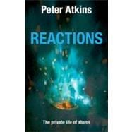 Reactions The Private Life of Atoms