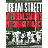 Dream Street W. Eugene Smith's Pittsburgh Project