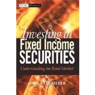 Investing in Fixed Income Securities Understanding the Bond Market