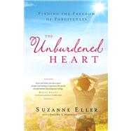 The Unburdened Heart Finding the Freedom of Forgiveness