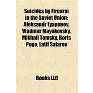 Suicides by Firearm in the Soviet Union : Aleksandr Lyapunov, Vladimir Mayakovsky, Mikhail Tomsky, Boris Pugo, Latif Safarov