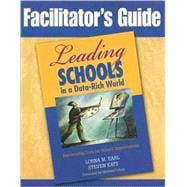 Facilitator's Guide to Leading Schools in a Data-Rich World : Harnessing Data for School Improvement
