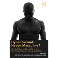 Hyper Sexual, Hyper Masculine?: Gender, Race and Sexuality in the Identities of Contemporary Black Men