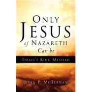 Only Jesus Of Nazareth Can Be Israel's King Messiah