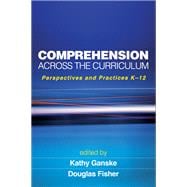 Comprehension Across the Curriculum Perspectives and Practices K-12