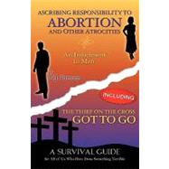 Ascribing Responsibility to Abortion and Other Atrocities/The Thief on the Cross Got to Go