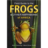 Field Guide to the Frogs & Other Amphibians of Africa