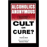 Alcoholics Anonymous Cult or Cure?