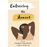 Embracing The Moment With Sonja Burrus A Personal Journey