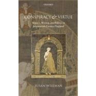 Conspiracy and Virtue Women, Writing, and Politics in Seventeenth-Century England