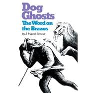 Dog Ghosts and Other Texas Negro Folk Tales: The Word on the Brazos Negro Preacher Tales from the Brazos Bottoms of Texas