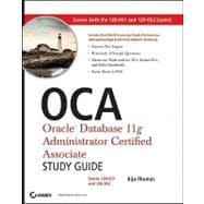 OCA: Oracle Database 11g Administrator Certified Associate Study Guide (Exams1Z0-051 and 1Z0-052)