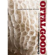 Offal Good Cooking from the Heart, with Guts: A Cookbook