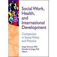 Social Work, Health, and International Development: Compassion in Social Policy and Practice