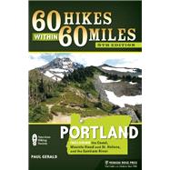 60 Hikes Within 60 Miles: Portland Including the Coast, Mount Hood, St. Helens, and the Santiam River