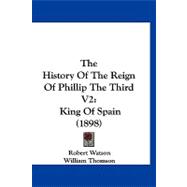 History of the Reign of Phillip the Third V2 : King of Spain (1898)