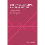 The International Banking System Capital Adequacy, Core Businesses and Risk Management