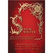 Snow White - And other Examples of Jealousy Unrewarded (Origins of Fairy Tales from Around the World)