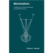 Minimalism : A Bridge between Classical Philosophy and the Bahß'f Revelation