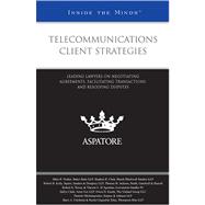 Telecommunications Client Strategies : Leading Lawyers on Negotiating Agreements, Facilitating Transactions, and Resolving Disputes