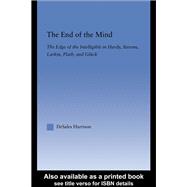 The End of the Mind: The Edge of the Intelligible in Hardy, Stevens, Larking, Plath, and Gluck