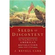 Seeds of Discontent The Deep Roots of the American Revolution, 1650-1750