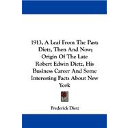 1913, a Leaf from the Past: Dietz, Then and Now: Origin of the Late Robert Edwin Dietz, His Business Career and Some Interesting Facts About New York