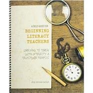 A Field Guide for Beginning Literacy Teachers