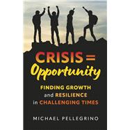 Crisis = Opportunity Finding growth and resilience in challenging times
