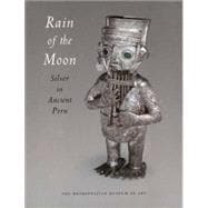 Rain of the Moon : Silver in Ancient Peru