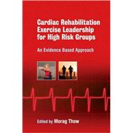Exercise Leadership in Cardiac Rehabilitation for High Risk Groups An Evidence-Based Approach