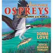 Awesome Ospreys : Fishing Birds of the World