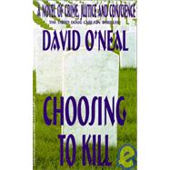 Choosing to Kill: A Novel of Crime, Justice, and Conscience