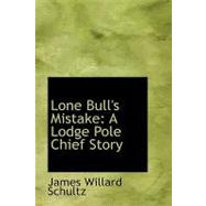 Lone Bull's Mistake : A Lodge Pole Chief Story