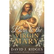 Born to the Virgin Mary