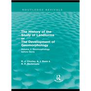 The History of the Study of Landforms: Volume 1 - Geomorphology Before Davis (Routledge Revivals)